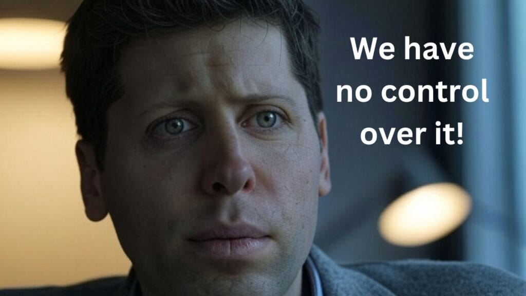 Sam Altman saying We have no control over it